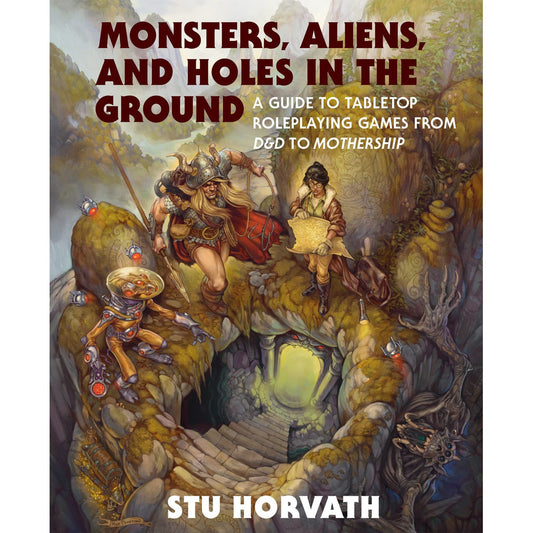 Monsters, Aliens, & Holes in the Ground: A Guide to RPGs from D&D to Mothership (Standard Edition)