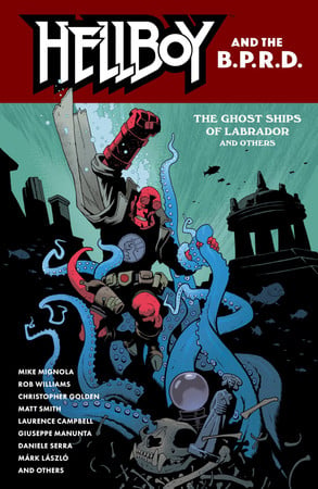 Hellboy and the B.P.R.D.: The Ghost Ships of Labrador and Others
