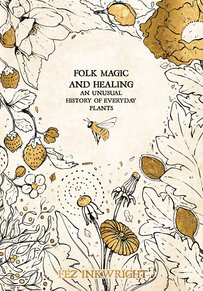 Folk Magic and Healing: An Unusual History of Everyday Plants (Hardcover)