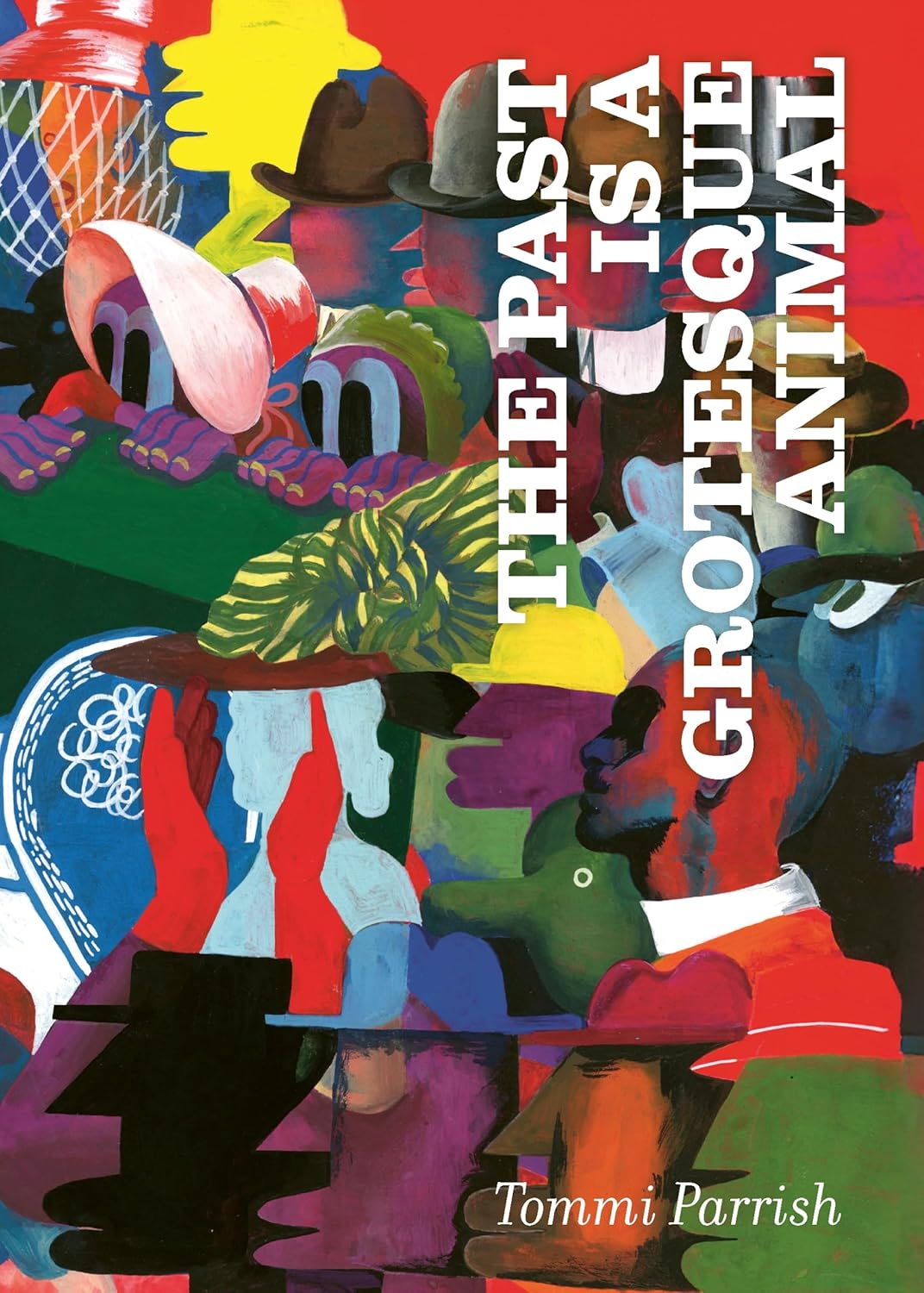 The Past is a Grotesque Animal (Hardcover)