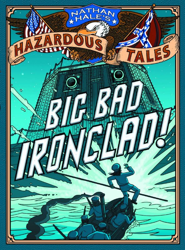 Big Bad Ironclad! (Nathan Hale's Hazardous Tales #2): A Civil War Tale (Hardcover)