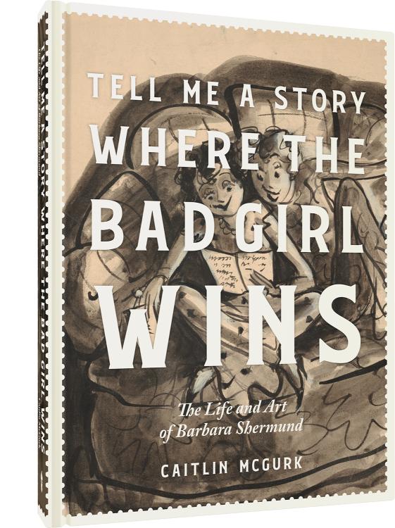 Tell Me a Story Where the Bad Girl Wins: The Life and Art of Barbara Shermund (Hardcover)