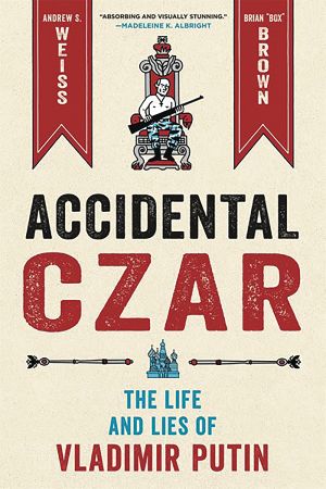 Accidental Czar: The Life and Lies of Vladimir Putin (Hardcover)