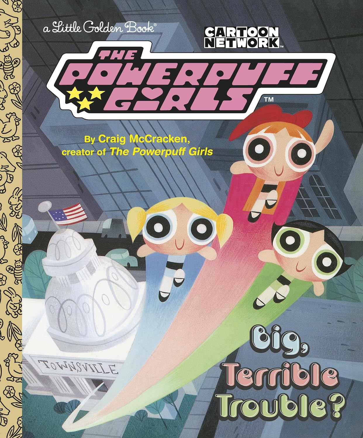 Big, Terrible Trouble? (The Powerpuff Girls) (Little Golden Book)