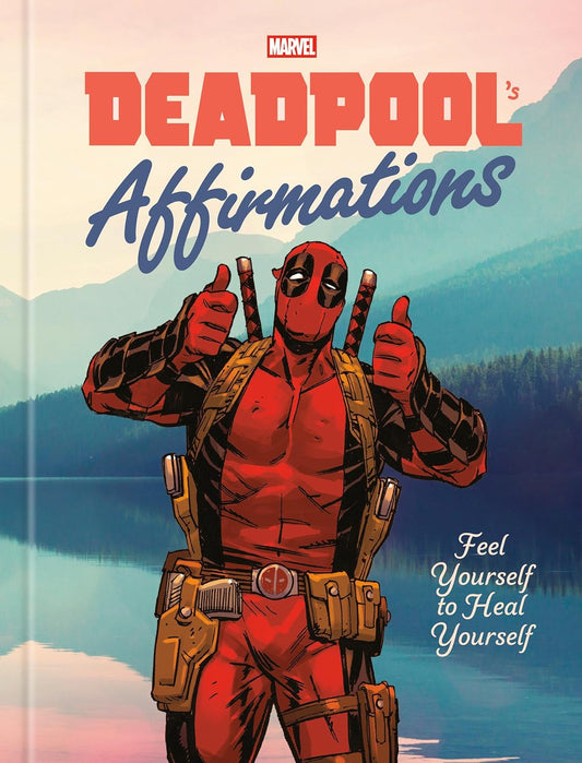 Deadpool's Affirmations: Feel Yourself to Heal Yourself (Hardcover)