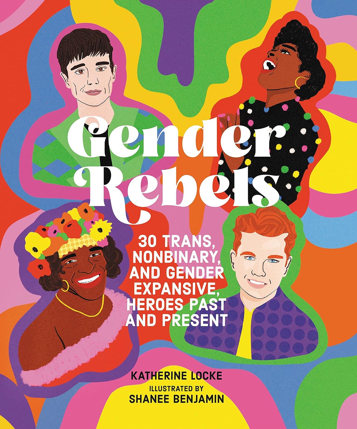 Gender Rebels: 30 Trans, Nonbinary, and Gender Expansive Heroes Past and Present (Hardcover)