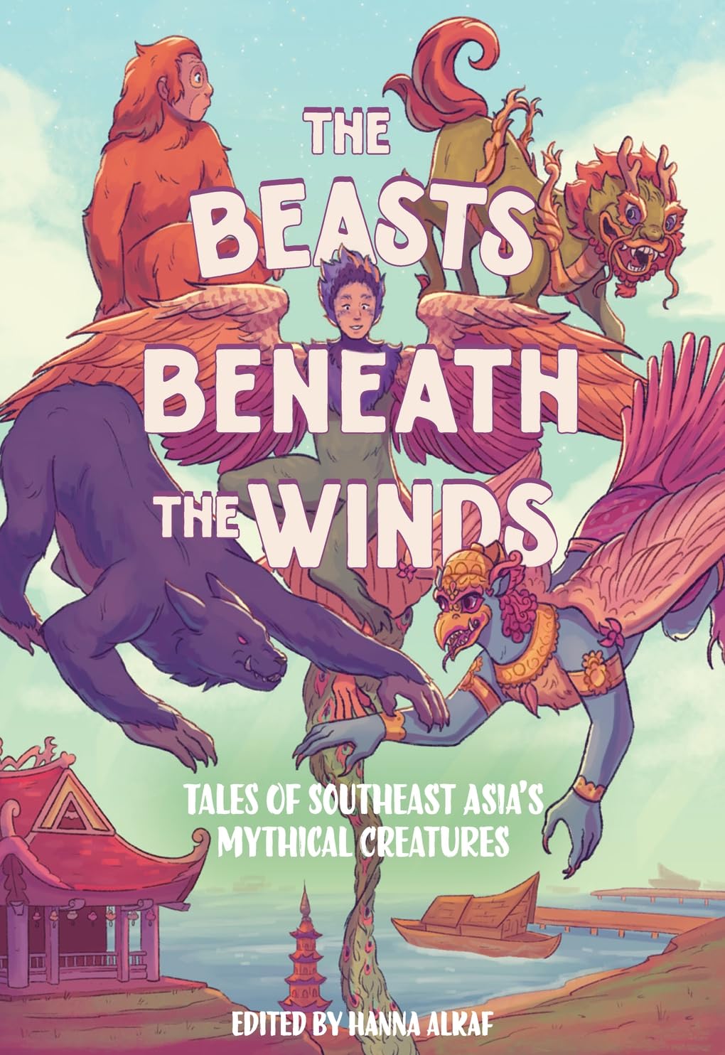 The Beasts Beneath the Winds: Tales of Southeast Asia’s Mythical Creatures (Hardcover)