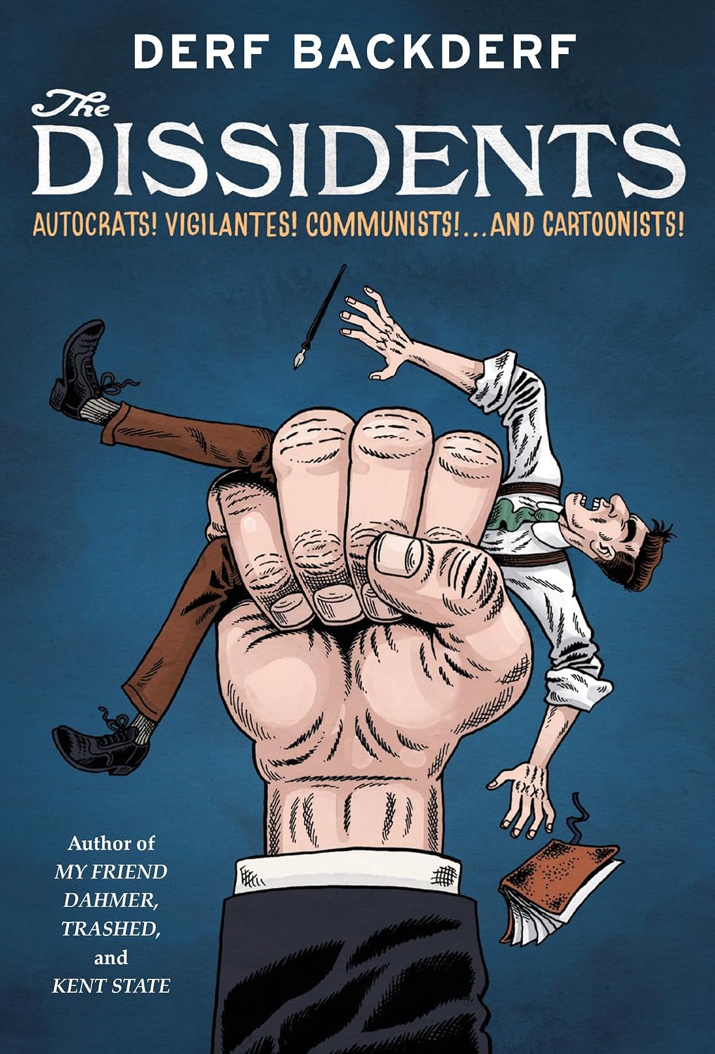 The Dissidents: Autocrats! Vigilantes! Communists! And Cartoonists! (Hardcover)
