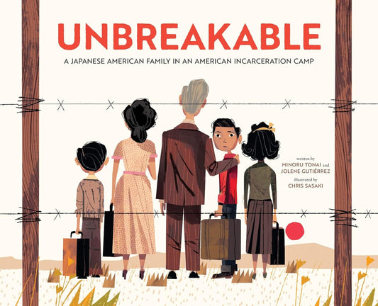 Unbreakable: A Japanese American Family in an American Incarceration Camp (Hardcover)