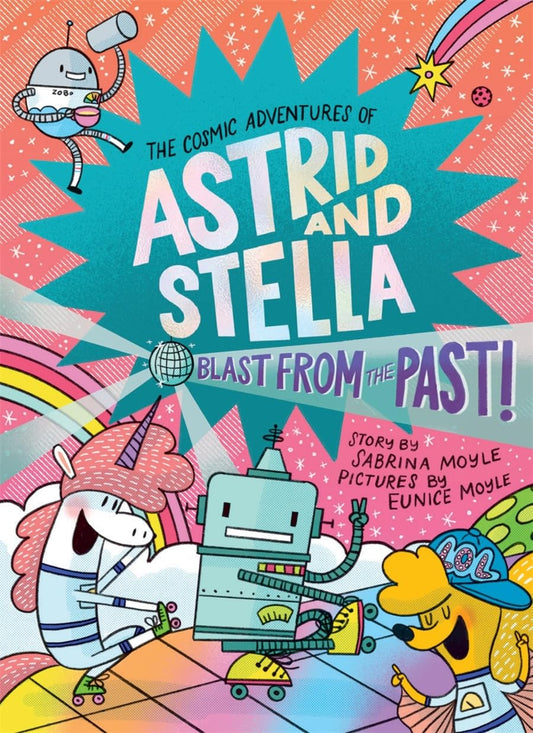 Blast from the Past! (The Cosmic Adventures of Astrid and Stella Book #5 Hardcover)