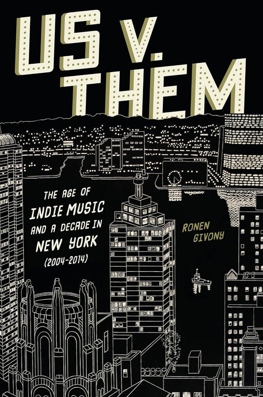 Us v. Them: The Age of Indie Music and a Decade in New York (2004-2014) (Hardcover)
