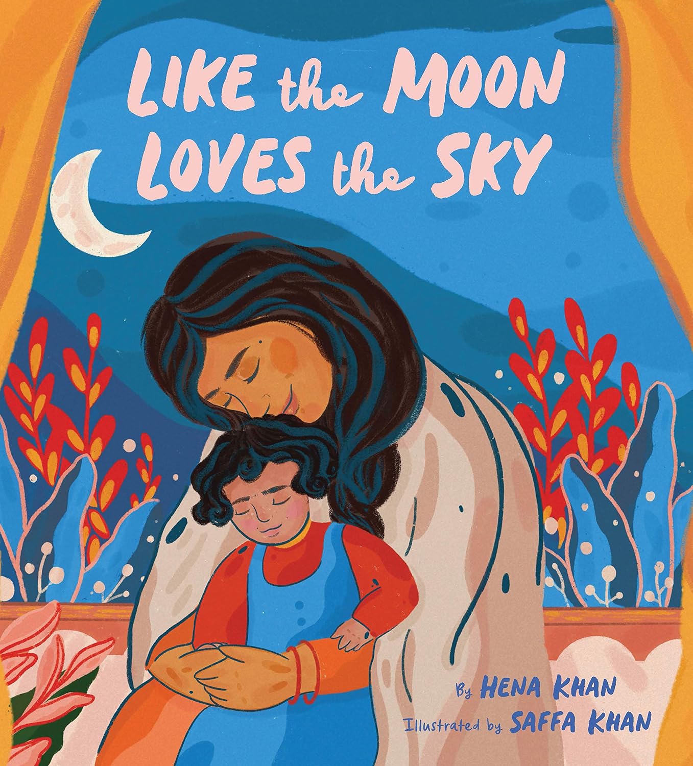 Like the Moon Loves the Sky: (Mommy Book for Kids, Islamic Children's Book, Read-Aloud Picture Book Hardcover)