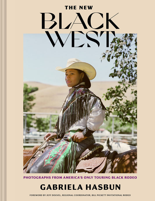 The New Black West: Photographs from America's Only Touring Black Rodeo (Hardcover)