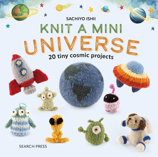 Knit a Mini Universe: 20 tiny cosmic creatures to knit