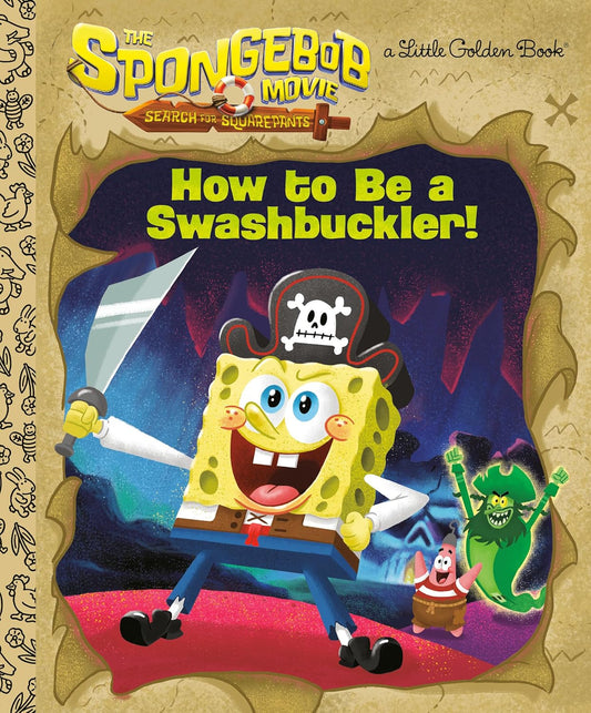 The SpongeBob Movie: Search for SquarePants: How to Be a Swashbuckler! (Little Golden Book)