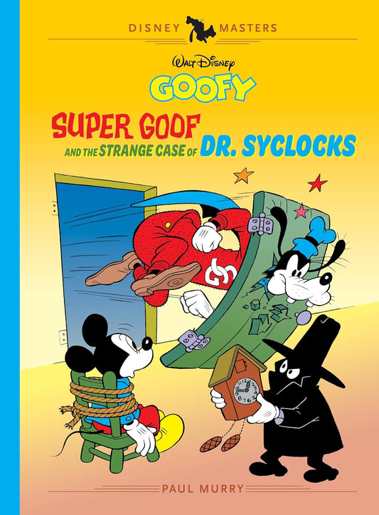 Walt Disney's Goofy: Super Goof and the Strange Case of Dr. Syclocks: Disney Masters Vol. 27 (The Disney Masters Collection Hardcover)
