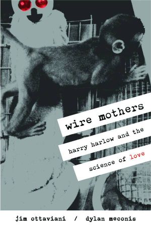 Wire Mothers: Harry Harlow and the Science of Love