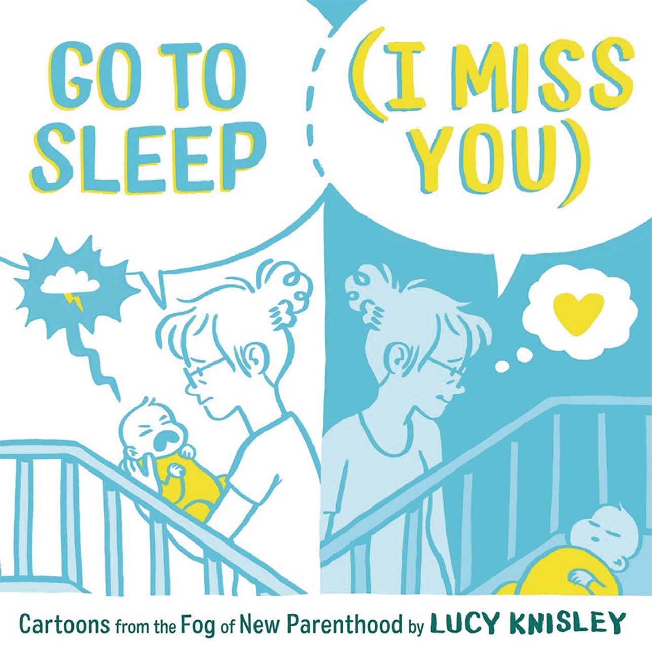 Go to Sleep (I Miss You): Cartoons from the Fog of New Parenthood (Hardcover)