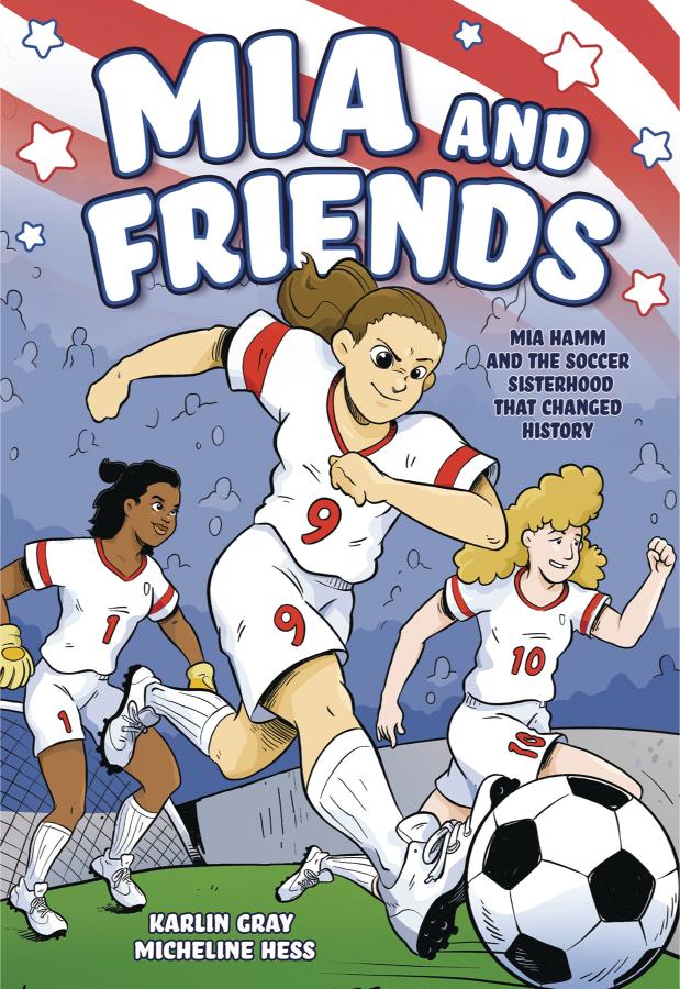 Mia and Friends: Mia Hamm and the Soccer Sisterhood that Changed History