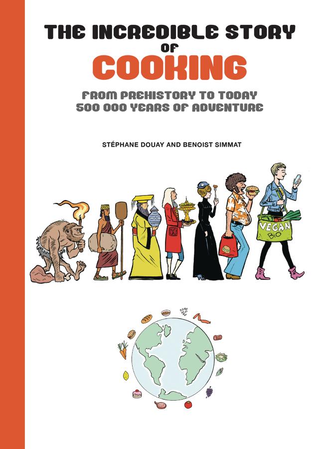 The Incredible Story of Cooking: From Prehistory to Today, 500000 Years of Adventure (Hardcover)