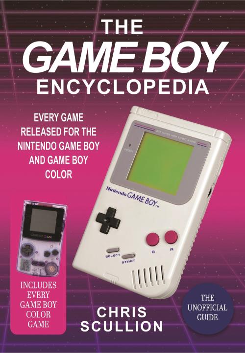 The Game Boy Encyclopedia: Every Game Released for the Nintendo Game Boy and Game Boy Color (Hardcover)