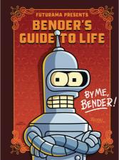 Futurama Presents: Bender’s Guide to Life: By me, Bender! (Hardcover)