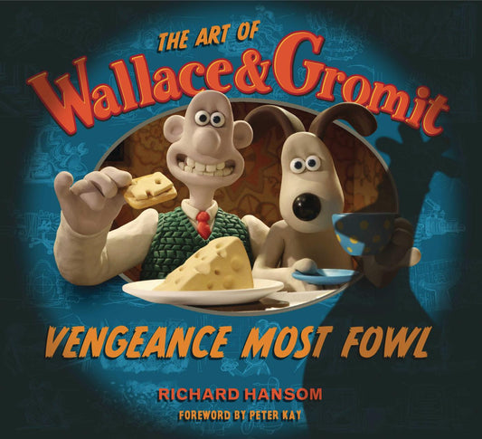 The Art of Wallace & Gromit: Vengeance Most Fowl (Hardcover)