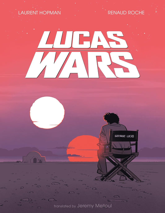 Lucas Wars: The True Story of George Lucas and the Creation of Star Wars (Hardcover)