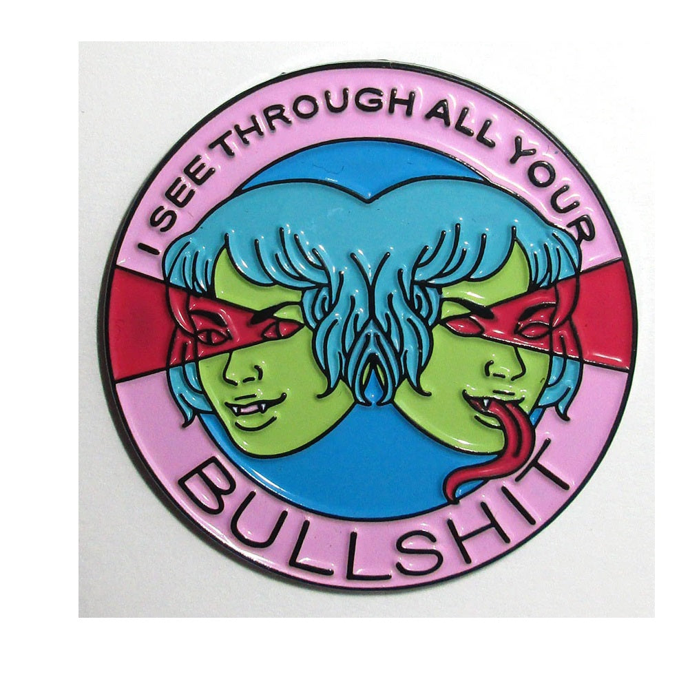 Enamel Pin: I See Through Your Bullshit