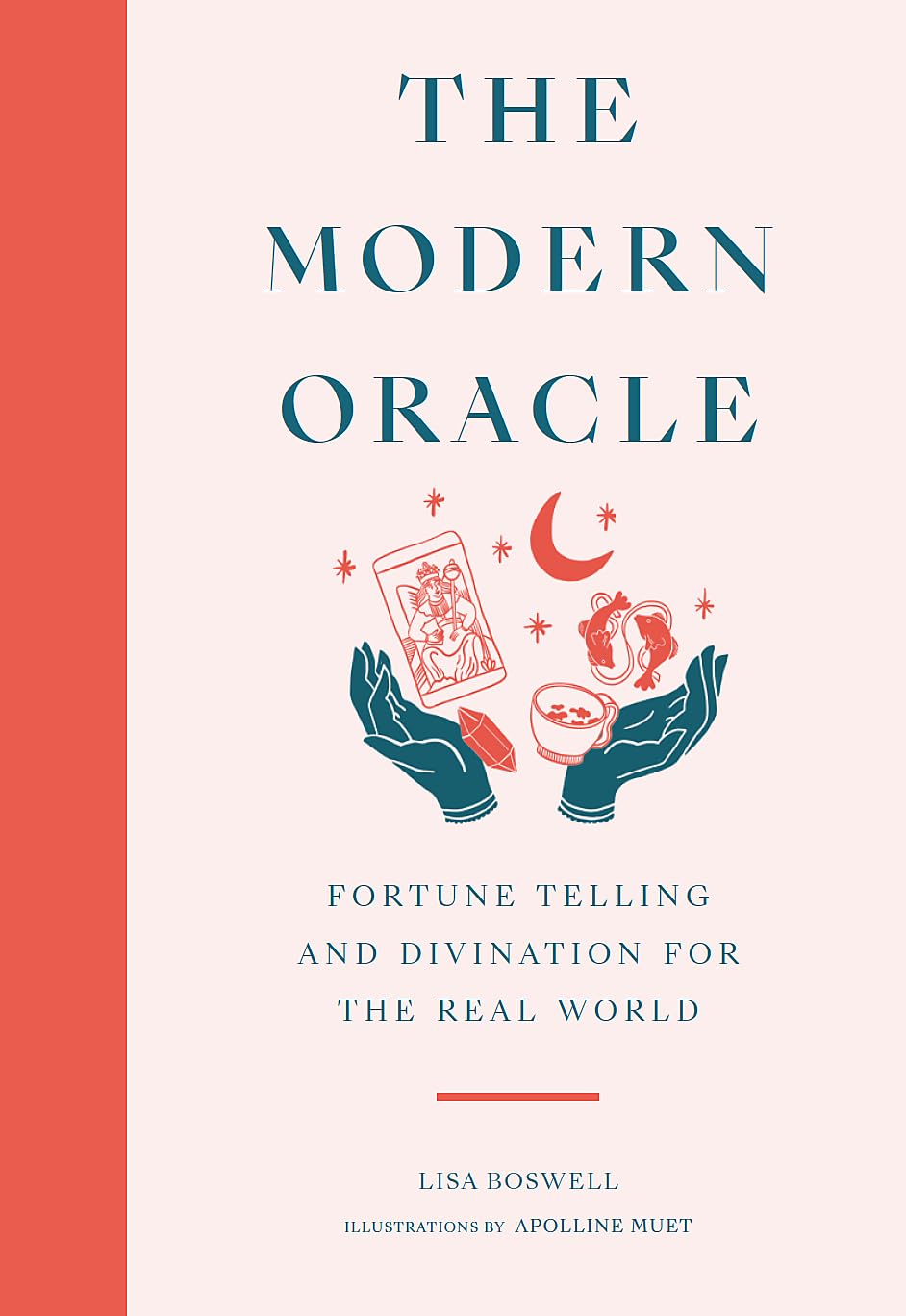 The Modern Oracle: Fortune Telling and Divination for the Real World